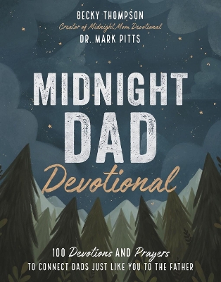 Midnight Dad Devotional: 100 Devotions and Prayers to Connect Dads Just Like You to the Father book