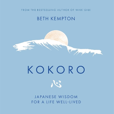Kokoro: Japanese Wisdom for a Life Well Lived by Beth Kempton