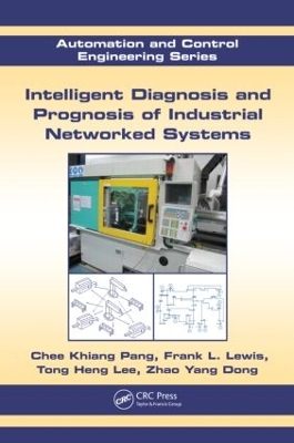 Intelligent Diagnosis and Prognosis of Industrial Networked Systems by Chee Khiang Pang