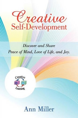 Creative Self-Development: Discover and share peace of mind, love of life, and joy. book