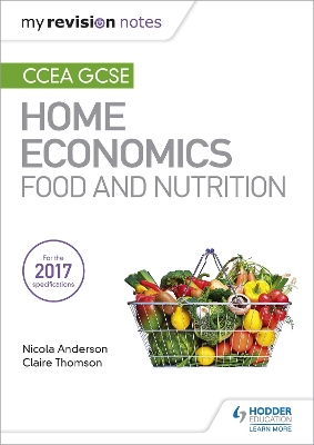 My Revision Notes: CCEA GCSE Home Economics: Food and Nutrition by Nicola Anderson