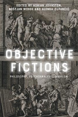 Objective Fictions: Philosophy, Psychoanalysis, Marxism book