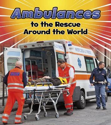 Ambulances to the Rescue Around the World by Linda Staniford