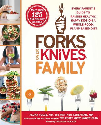 Forks Over Knives Family: Every Parent's Guide to Raising Healthy, Happy Kids on a Whole-Food, Plant-Based Diet book