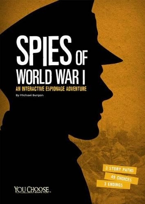 Spies of World War I: An Interactive Espionage Adventure by Michael Burgan