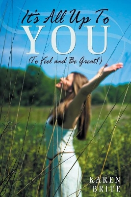 It's All Up to You (to Feel and Be Great!) by Karen Brite