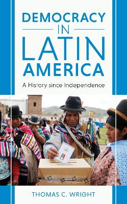 Democracy in Latin America: A History since Independence by Thomas C. Wright