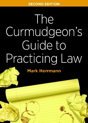 The Curmudgeon's Guide to Practicing Law, Second Edition by Mark Edward Herrmann