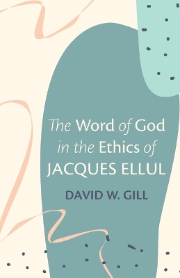 The Word of God in the Ethics of Jacques Ellul book