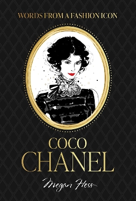 Words from a Fashion Icon: Coco Chanel by Megan Hess