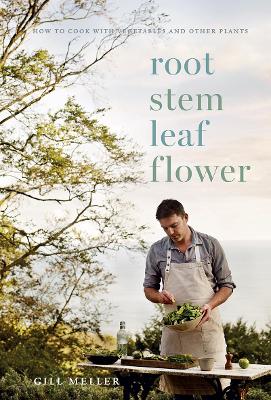 Root, Stem, Leaf, Flower: How to Cook with Vegetables and Other Plants book