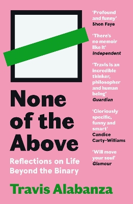 None of the Above: Reflections on Life Beyond the Binary by Travis Alabanza