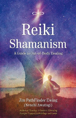 Reiki Shamanism by Jim Pathfinder Ewing
