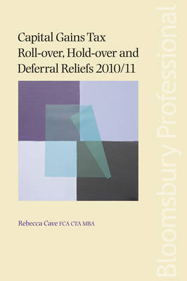 Capital Gains Tax Roll-over, Hold-over and Deferral Reliefs 2010/11: 2010/11 book