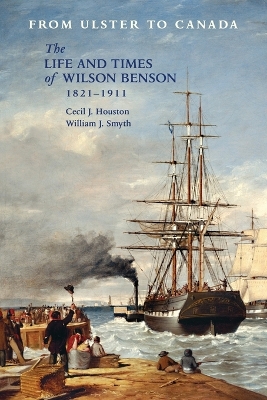 From Ulster to Canada: The Life and Times of Wilson Benson 1821-1911 book