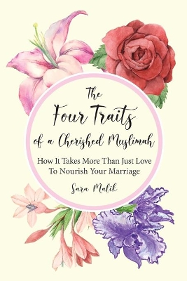 The Four Traits of a Cherished Muslimah: How It Takes More Than Just Love To Nourish Your Marriage book