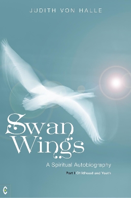 Swan Wings: A Spiritual Autobiography - Part I: Childhood and Youth book