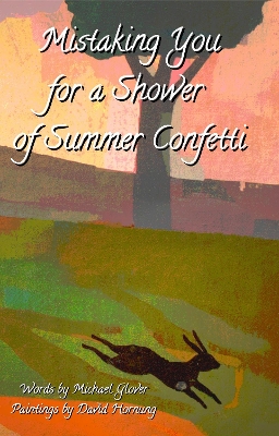 Mistaking You for a Shower of Summer Confetti by Michael Glover