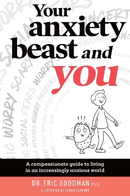Your Anxiety Beast and You: A Compassionate Guide to Living in an Increasingly Anxious World book
