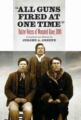 All Guns Fired At One Time: Native Voices of Wounded Knee, 1890 book