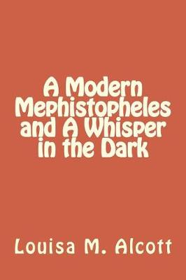 A Modern Mephistopheles and a Whisper in the Dark by Louisa M Alcott