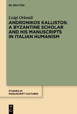 Andronikos Kallistos: A Byzantine Scholar and His Manuscripts in Italian Humanism book