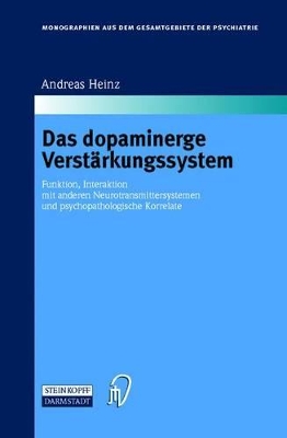 Das dopaminerge Verstärkungssystem: Funktion, Interaktion mit anderen Neurotransmittersystemen und psychopathologische Korrelate by Andreas Heinz
