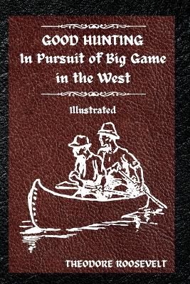 Good Hunting: Illustrated by Theodore Roosevelt