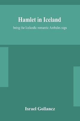 Hamlet in Iceland: being the Icelandic romantic Ambales saga by Israel Gollancz