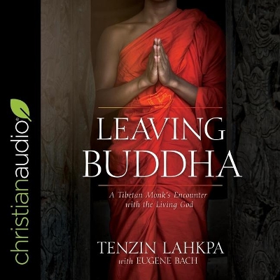 Leaving Buddha: A Tibetan Monk's Encounter with the Living God book
