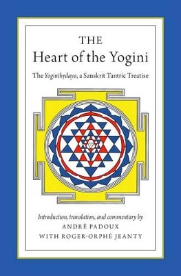 The Heart of the Yogini by Andre Padoux