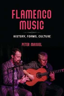 Flamenco Music: History, Forms, Culture by Peter Manuel