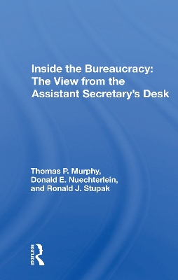 Inside The Bureaucracy: The View From The Assistant Secretary's Desk by Thomas P. Murphy