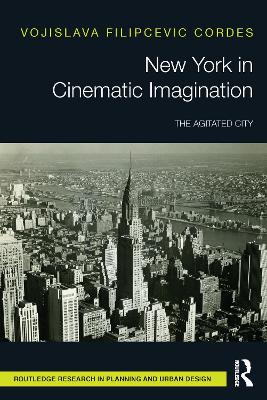New York in Cinematic Imagination: The Agitated City by Vojislava Filipcevic Cordes