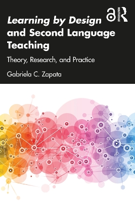 Learning by Design and Second Language Teaching: Theory, Research, and Practice by Gabriela C. Zapata