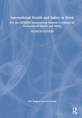 International Health and Safety at Work: for the NEBOSH International General Certificate in Occupational Health and Safety by Phil Hughes