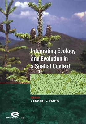 Integrating Ecology and Evolution in a Spatial Context by Jonathan Silvertown