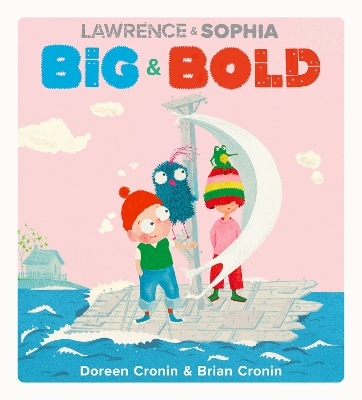 Lawrence & Sophia: Big & Bold by Doreen Cronin