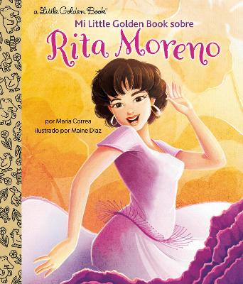 Mi Little Golden Book sobre Rita Moreno (Rita Moreno: A Little Golden Book Biography Spanish Edition) book