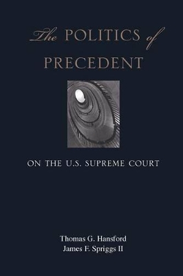 The Politics of Precedent on the U.S. Supreme Court by Thomas G. Hansford