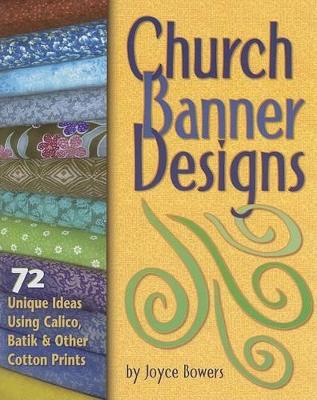 Church Banner Designs: 72 Unique Ideas Using Calico, Batik & Other Cotton Prints book