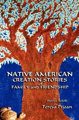 Native American Creation Stories of Family and Friendship by Teresa Pijoan