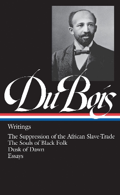 W.E.B. Du Bois: Writings (LOA #34): The Suppression of the African Slave-Trade / The Souls of Black Folk / Dusk of Dawn / Essays book