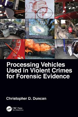 Processing Vehicles Used in Violent Crimes for Forensic Evidence by Christopher D. Duncan