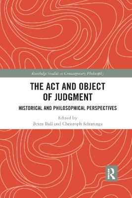 The Act and Object of Judgment: Historical and Philosophical Perspectives by Brian Ball