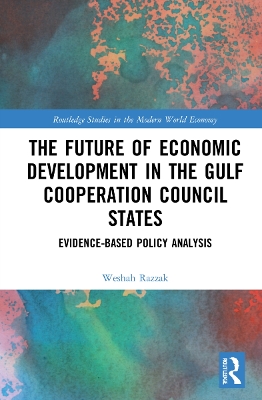 The Future of Economic Development in the Gulf Cooperation Council States: Evidence-Based Policy Analysis book