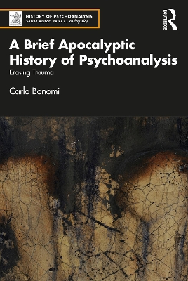 A Brief Apocalyptic History of Psychoanalysis: Erasing Trauma by Carlo Bonomi