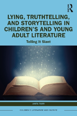 Lying, Truthtelling, and Storytelling in Children’s and Young Adult Literature: Telling It Slant book