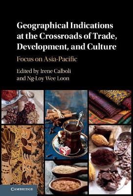 Geographical Indications at the Crossroads of Trade, Development, and Culture by Irene Calboli