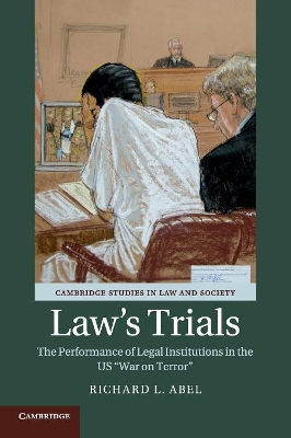 Law's Trials: The Performance of Legal Institutions in the US 'War on Terror' by Richard L. Abel